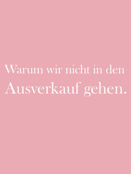Warum wir nicht in den Ausverkauf gehen.